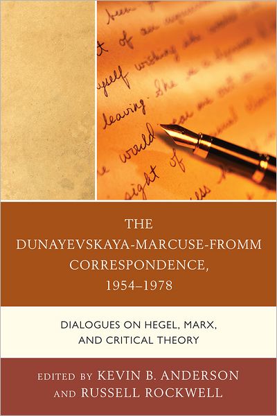 Cover for The Dunayevskaya-Marcuse-Fromm Correspondence, 1954–1978: Dialogues on Hegel, Marx, and Critical Theory - Studies in Marxism and Humanism (Hardcover Book) (2012)