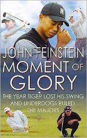 Cover for John Feinstein · Moment Of Glory: The Year Tiger Lost His Swing and Underdogs Ruled the Majors (Paperback Book) (2011)