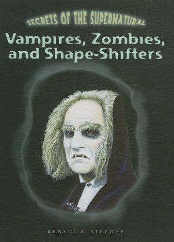 Cover for Rebecca Stefoff · Vampires, Zombies, and Shape-shifters (Secrets of the Supernatural) (Hardcover Book) (2008)