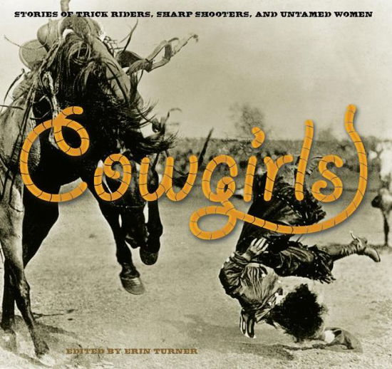 Cover for Erin Turner · Cowgirls: Stories Of Trick Riders, Sharp Shooters, And Untamed Women (Paperback Book) (2009)