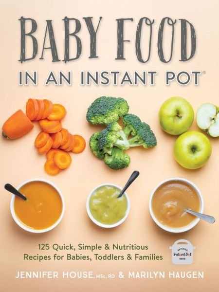 Cover for Jennifer House · Baby Food in an Instant Pot: 125 Quick, Simple and Nutritious Recipes for Babies and Toddlers (Paperback Book) (2019)