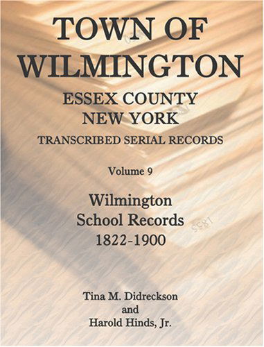 Cover for Tina Didreckson · Town of Wilmington, Essex County, New York, Transcribed Serial Records, Volume 9, Wilmington School Records, 1822-1900 (Paperback Book) (2009)