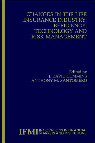 Cover for J David Cummins · Changes in the Life Insurance Industry: Efficiency, Technology and Risk Management - Innovations in Financial Markets and Institutions (Hardcover Book) [1999 edition] (1999)