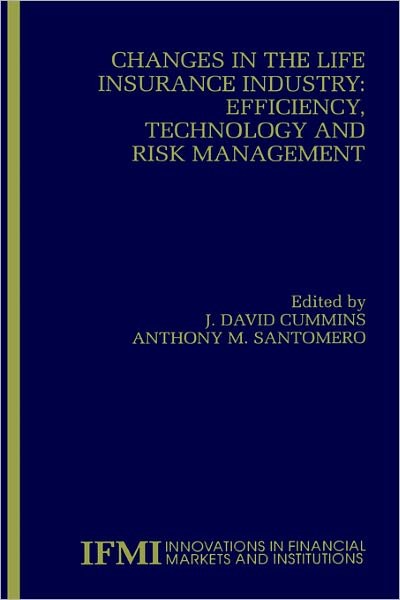 Cover for J David Cummins · Changes in the Life Insurance Industry: Efficiency, Technology and Risk Management - Innovations in Financial Markets and Institutions (Inbunden Bok) [1999 edition] (1999)