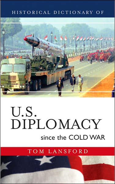 Cover for Tom Lansford · Historical Dictionary of U.S. Diplomacy since the Cold War - Historical Dictionaries of Diplomacy and Foreign Relations (Hardcover Book) (2007)