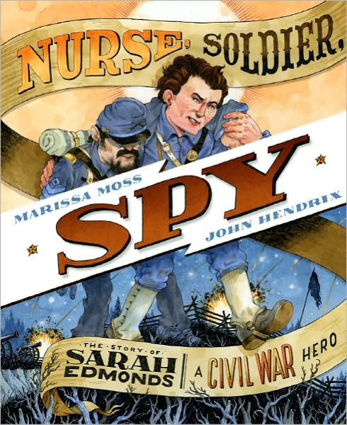 Cover for Marissa Moss · Nurse, Soldier, Spy: The Story of Sarah Edmonds, a Civil War Hero (Hardcover Book) (2011)