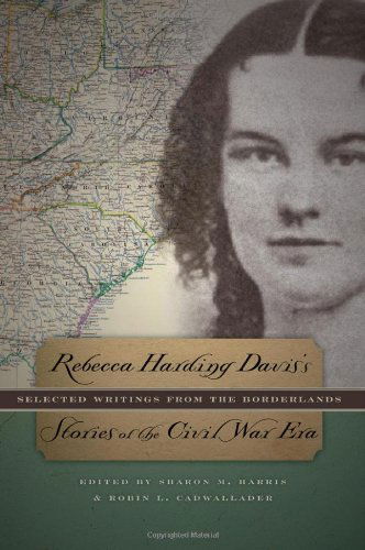 Cover for Rebecca Harding Davis · Rebecca Harding Davis's Stories of the Civil War Era: Selected Writings from the Borderlands (Pocketbok) (2009)