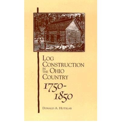 Cover for Donald A. Hutslar · Log Construction: In The Ohio Country, 1750-1850 (Paperback Bog) [Abridged edition] (1992)