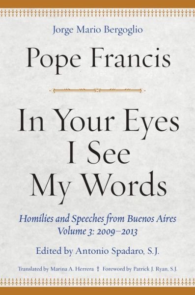 Cover for Pope Francis · In Your Eyes I See My Words: Homilies and Speeches from Buenos Aires, Volume 3: 2009-2013 (Hardcover bog) (2020)