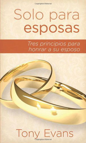 Cover for Tony Evans · Solo Para Esposas: Tres Principios Para Honrar a Su Esposo (Paperback Book) [Spanish edition] (2011)