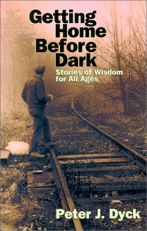 Cover for Dyck Peter · Getting Home Before Dark: Stories of Wisdom for All Ages (Pocketbok) (2000)