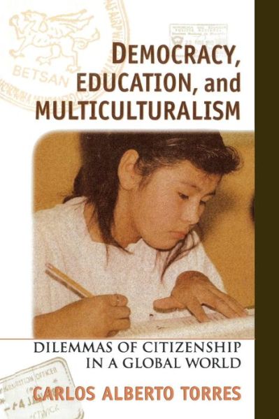 Democracy, Education, and Multiculturalism: Dilemmas of Citizenship in a Global World - Carlos Alberto Torres - Books - Bloomsbury Publishing Plc - 9780847685356 - October 29, 1998