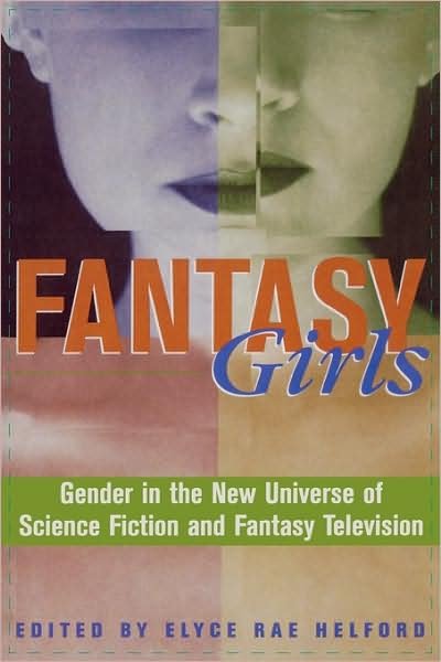 Cover for Elyce Rae Helford · Fantasy Girls: Gender in the New Universe of Science Fiction and Fantasy Television (Taschenbuch) (2000)