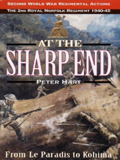 Cover for Peter Hart · At the Sharp End: from Le Paradis to Kohima - Regimental Actions S. (Gebundenes Buch) (1998)