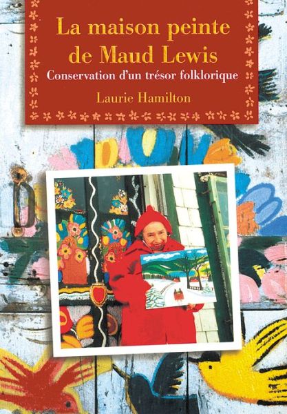 Cover for Laurie Hamilton · La Maison peinte de Maud Lewis: Conservation d'un tresor folklorique (Paperback Book) (2001)