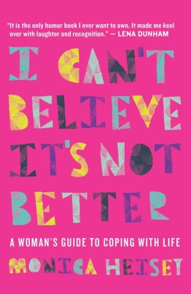 Cover for Monica Heisey · I Can't Believe it's Not Better: A Woman's Guide to Coping with Life (Pocketbok) (2015)