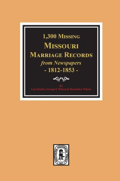 Cover for Lois Stanley · 1,300 &quot;Missing&quot; Missouri Marriage Records from Newspapers, 1812-1853 (Paperback Book) (2020)