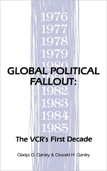 Cover for Gladys D. Ganley · Global Political Fallout: The VCR's First Decade (Hardcover Book) (1987)