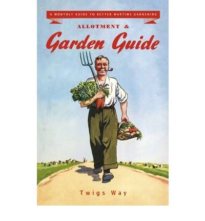 Cover for Twigs Way · Allotment and Garden Guide: A Monthly Guide to Better Wartime Gardening (Gebundenes Buch) (2009)