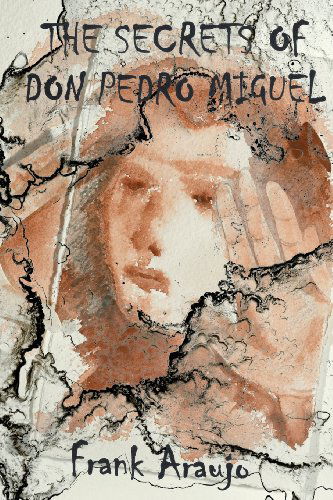 Cover for Frank P. Araujo · The Secrets of Don Pedro Miguel (Paperback Book) (2013)