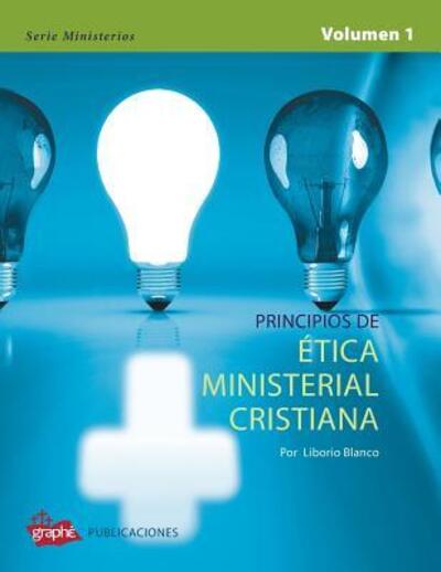 Cover for Liborio Blanco · Principios de Etica Ministerial Cristiana - Volumen I (Paperback Bog) (2016)