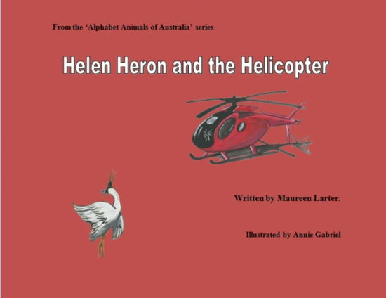 Cover for Maureen Larter · Helen Heron and the Helicopter - Alphabet Animals of Australia (Paperback Book) (2018)