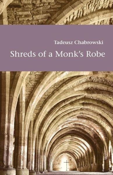 Cover for Tadeusz Chabrowski · Shreds of a Monk's Robe (Paperback Bog) (2013)