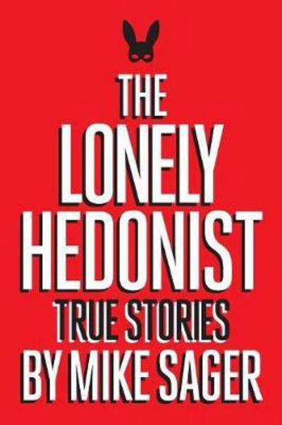 The Lonely Hedonist - Mike Sager - Books - Sager Group LLC - 9780998079356 - August 21, 2017