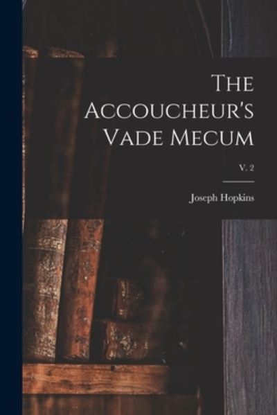 Cover for Joseph Hopkins · The Accoucheur's Vade Mecum; v. 2 (Paperback Book) (2021)