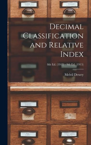 Cover for Melvil 1851-1931 Dewey · Decimal Classification and Relative Index; 8th ed. (1913) - 9th ed. (1915) (Hardcover Book) (2021)