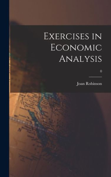 Cover for Joan 1903-1983 Robinson · Exercises in Economic Analysis; 0 (Hardcover Book) (2021)