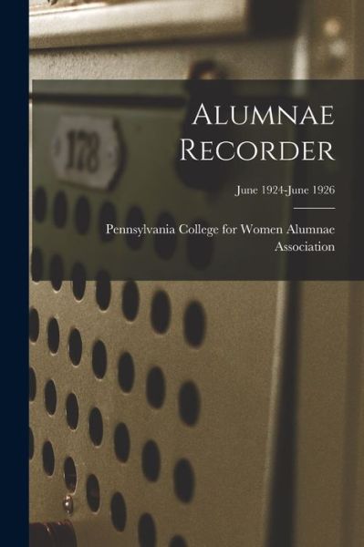 Cover for Pennsylvania College for Women Alumna · Alumnae Recorder; June 1924-June 1926 (Taschenbuch) (2021)