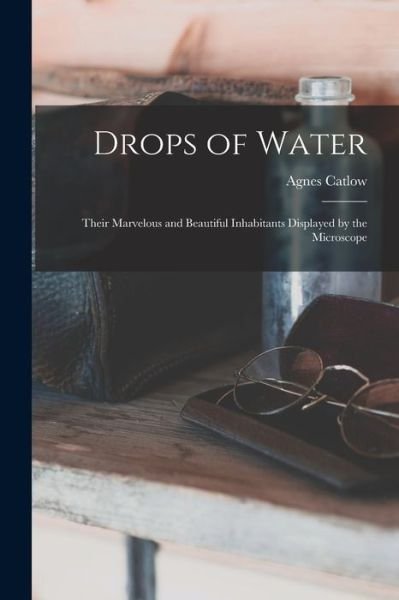 Cover for Agnes 1807?-1889 Catlow · Drops of Water (Paperback Book) (2021)