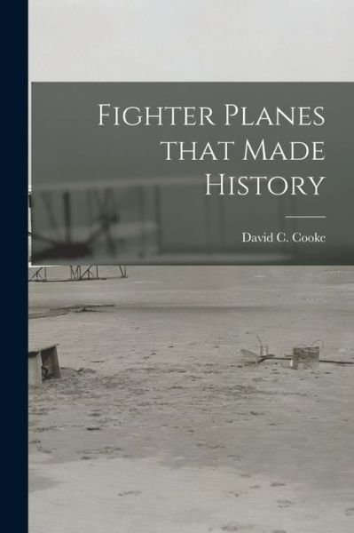 Cover for David C (David Coxe) 1917- Cooke · Fighter Planes That Made History (Paperback Bog) (2021)