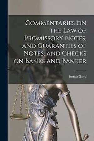 Cover for Joseph Story · Commentaries on the Law of Promissory Notes, and Guaranties of Notes, and Checks on Banks and Banker (Book) (2022)