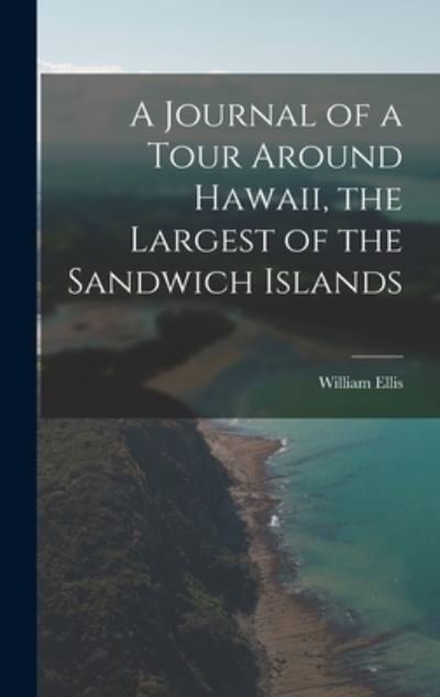 Cover for William Ellis · Journal of a Tour Around Hawaii, the Largest of the Sandwich Islands (Book) (2022)