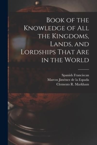 Cover for Clements R. Markham · Book of the Knowledge of All the Kingdoms, Lands, and Lordships That Are in the World (Buch) (2022)