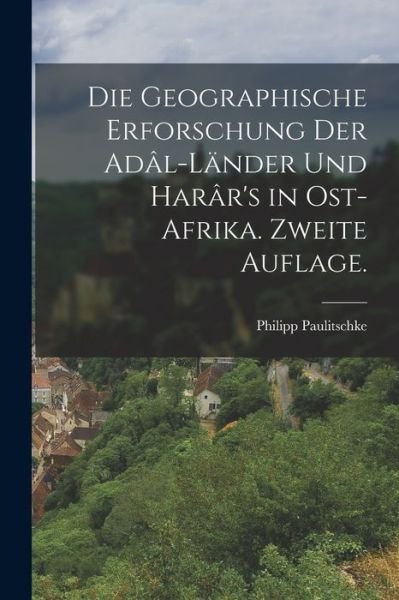 Cover for Philipp Paulitschke · Die Geographische Erforschung der Adâl-Länder und Harâr's in Ost-Afrika. Zweite Auflage (Bog) (2022)