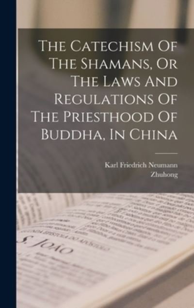 Cover for Zhuhong · Catechism of the Shamans, or the Laws and Regulations of the Priesthood of Buddha, in China (Bog) (2022)