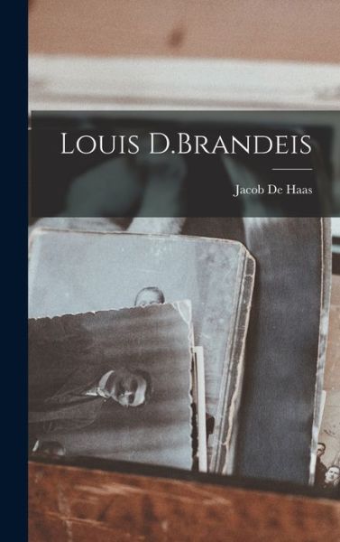 Louis D. Brandeis - Jacob De Haas - Kirjat - Creative Media Partners, LLC - 9781019270356 - torstai 27. lokakuuta 2022