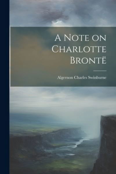 Cover for Algernon Charles Swinburne · Note on Charlotte Brontë (Buch) (2023)