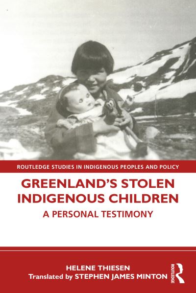 Cover for Helene Thiesen · Greenland’s Stolen Indigenous Children: A Personal Testimony - Routledge Studies in Indigenous Peoples and Policy (Paperback Book) (2022)