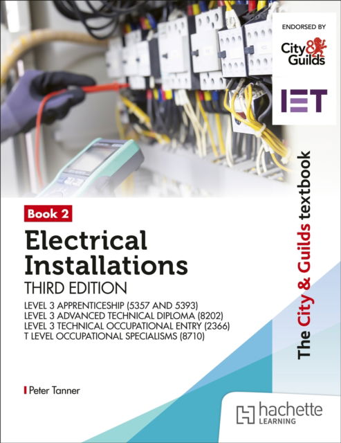 The City & Guilds Textbook: Book 2 Electrical Installations, Third Edition: For the Level 3 Apprenticeships (5357 and 5393), Level 3 Advanced Technical Diploma (8202), Level 3 Technical Occupational Entry (2366) & T Level Occupational Specialisms (8710)? - Peter Tanner - Books - Hachette Learning - 9781036013356 - November 28, 2025