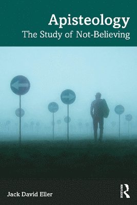 Cover for Eller, Jack David (Woxsen University, India) · Apisteology: The Study of Not-Believing (Paperback Book) (2025)