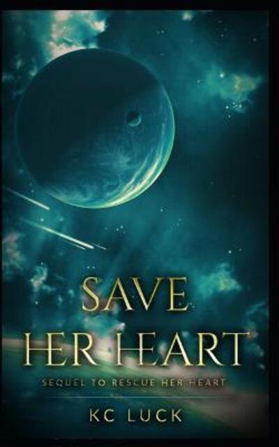 Save Her Heart - Kc Luck - Livros - Independently Published - 9781070264356 - 25 de maio de 2019