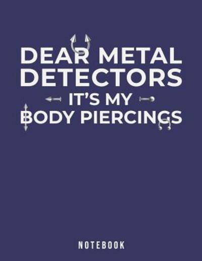 Dear Metal Detectors It's My Body Piercings - Jackrabbit Rituals - Książki - Independently Published - 9781073713356 - 13 czerwca 2019