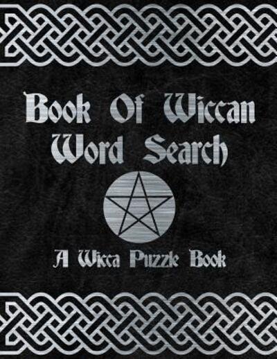 Cover for New Age Wicca Journal · Book Of Wiccan : Wicca Word Search Puzzle Solitary Activity Witch Craft Magick Game For Adults &amp; Teens Large Print Size Pagan Celtic Theme Design Soft Cover (Pocketbok) (2019)