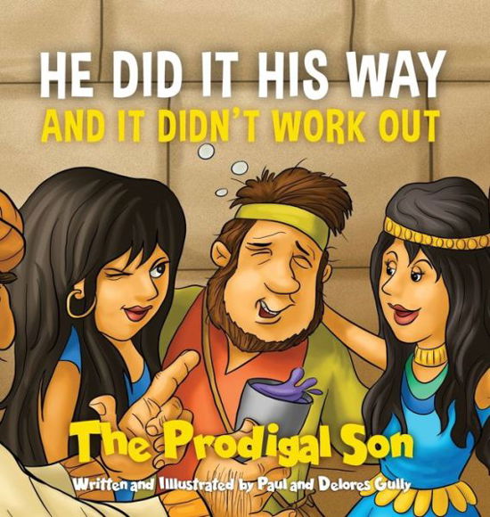 Cover for Paul Gully · HE DID IT HIS WAY and it didn't work out: The Prodigal Son (Hardcover Book) (2019)