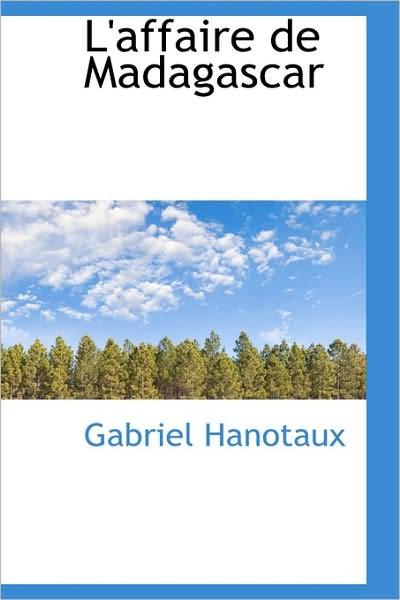 L'affaire De Madagascar - Gabriel Hanotaux - Books - BiblioLife - 9781103854356 - April 6, 2009