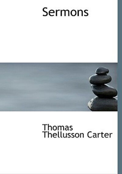 Sermons - Thomas Thellusson Carter - Books - BiblioLife - 9781113642356 - September 21, 2009